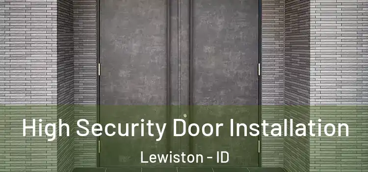 High Security Door Installation Lewiston - ID