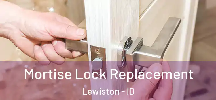 Mortise Lock Replacement Lewiston - ID